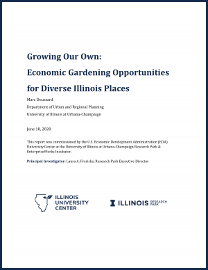 White report cover with report title, author information, report data, "about statement," the PI of the federal funding award, University of Illinois EDA University Center logo, and logo for the Illinois Research Park. Report title: Growing Our Own: Economic Gardening Opportunities for Diverse Illinois Places. Marc Doussard, Department of Urban and Regional Planning. University of Illinois at Urbana-Champaign. June 18, 2020. This report was commissioned by the U.S. Economic Development Administration (EDA) University Center at the University of Illinois at Urbana-Champaign Research Park & EnterpriseWorks Incubator. Principal Investigator: Laura A. Frerichs, Research Park Executive Director. Followed by both logos.